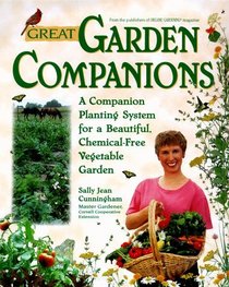 Great Garden Companions : A Companion Planting System For A Beautiful, Chemical-Free Vegetable Garden