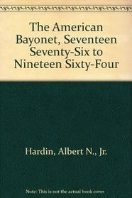 The American Bayonet, Seventeen Seventy-Six to Nineteen Sixty-Four