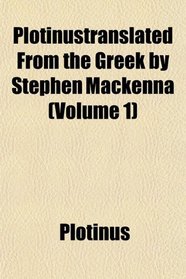 Plotinustranslated From the Greek by Stephen Mackenna (Volume 1)