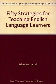 Fifty Strategies for Teaching English Language Learners