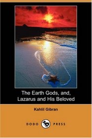 The Earth Gods, and, Lazarus and His Beloved (Dodo Press)