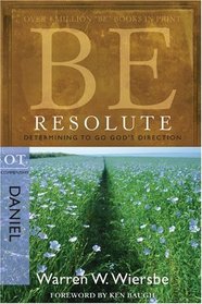 Be Resolute (Daniel): Determining to Go God's Direction (The BE Series Commentary)