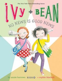 No News Is Good News (Ivy and Bean, Bk 8)