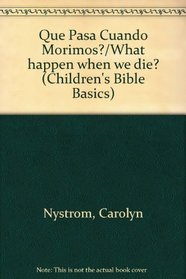 Que Pasa Cuando Morimos?/What happen when we die? (Nystrom, Carolyn. Children's Bible Basics.)