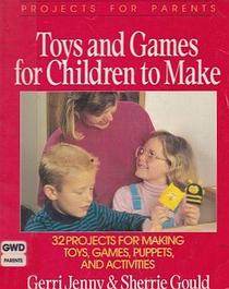Toys and Games for Children to Make (Projects for Parents)