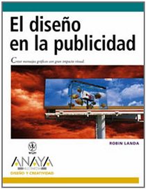 El diseno en la publicidad/ Advertising By Design (Diseno Y Creatividad/ Desing and Creativity) (Spanish Edition)