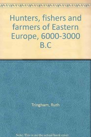 Hunters, fishers and farmers of Eastern Europe, 6000-3000 B.C