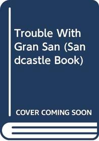 Trouble With Gran San (Sandcastle Book)