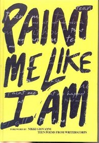 Paint Me Like I Am: Teen Poems from Writerscorps