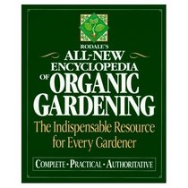 All-New Encyclopedia of Organic Gardening: The Indespensable Resource for Every Gardener