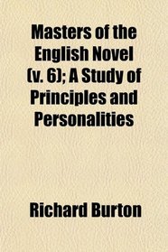 Masters of the English Novel (v. 6); A Study of Principles and Personalities