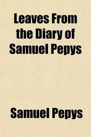 Leaves From the Diary of Samuel Pepys