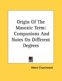 Origin Of The Masonic Term: Companions And Notes On Different Degrees