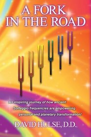A Fork In the Road: An Inspiring Journey of how ancient Solfeggio Frequencies are Empowering Personal and Planetary Transformation!