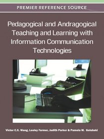 Pedagogical and Andragogical Teaching and Learning with Information Communication Technologies (Premier Reference Source)