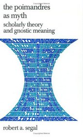 The Poimandres as Myth: Scholarly Theory and Gnostic Meaning (Religion and Reason)