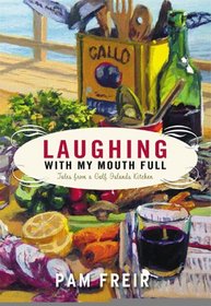 Laughing with My Mouth Full: Tales from a Gulf Islands Kitchen