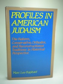 Profiles in American Judaism: The Reform, Conservative, Orthodox, and Reconstructionist traditions in historical perspective