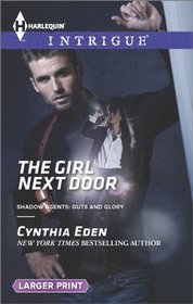 The Girl Next Door (Shadow Agents: Guts and Glory, Bk 2) (Harlequin Intrigue No 1480) (Larger Print)