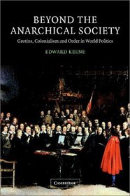 Beyond the Anarchical Society : Grotius, Colonialism and Order in World Politics (LSE Monographs in International Studies)