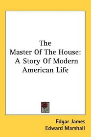 The Master Of The House: A Story Of Modern American Life