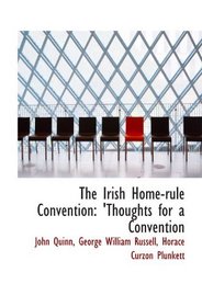 The Irish Home-rule Convention: 'Thoughts for a Convention