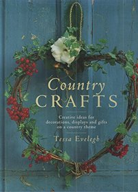 Country Crafts: Creative Ideas for Decorations, Displays and Gifts on a Country Theme