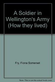 A Soldier in Wellington's Army (How they lived)