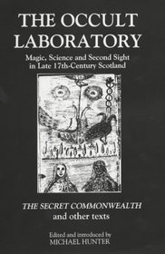 The Occult Laboratory : Magic, Science and Second Sight in Late Seventeenth-Century Scotland. A new edition