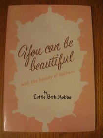 You Can Be Beautiful: With Beauty That Never Fades