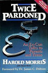Twice Pardoned: An Ex-Con Talks to Parents and Teens