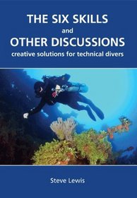 The Six Skills and Other Discussions: Creative Solutions for Technical Divers