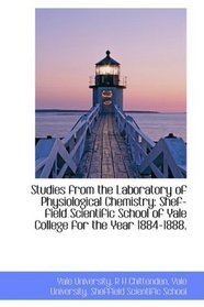 Studies from the Laboratory of Physiological Chemistry: Shef-field Scientific School of Yale College