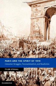 Paris and the Spirit of 1919: Consumer Struggles, Transnationalism and Revolution (New Studies in European History)
