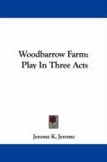 Woodbarrow Farm: Play In Three Acts