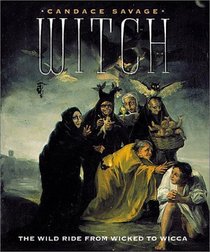 Witch: The Wild Ride From Wicked to Wicca