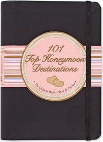 101 Top Honeymoon Destinations: The Guide to the Perfect Places for Passion (Little Black Book)