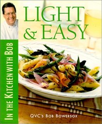 Light&Easy: In the Kitchen With Bob (Bob Bowersox Cookbooks)