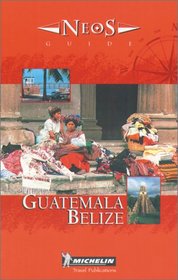 Michelin NEOS Guide Guatemala-Belize, 1e (NEOS Guide)