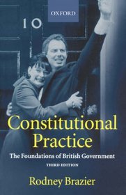 Constitutional Practice: The Foundations Of British Government
