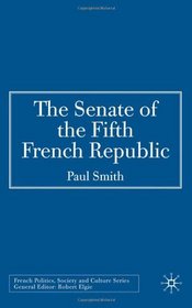 The Senate of the Fifth French Republic (French Politics, Society and Culture)