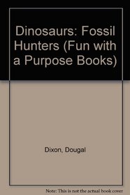 Dinosaurs: Fossil Hunters (Fun with a Purpose Books)