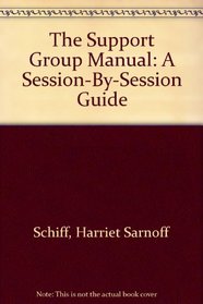 The Support Group Manual: A Session-By-Session Guide