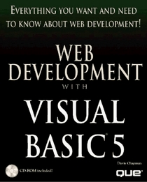 Everything You Want And Need To Know About Web Development : Web Development With Visual Basic 5 (CD-Rom Included)