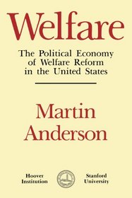 Welfare: The Political Economy of Welfare Reform in the United States (Hoover Institution Press Publication)