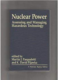 Nuclear Power: Assessing And Managing Hazardous Technology (A Westview replica edition)