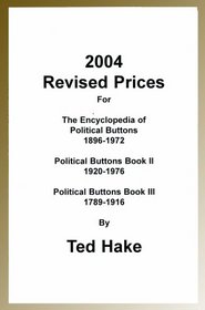 2004 Revised Prices for the Encyclopedia of Political Buttons 1896-1972: Political Buttons Book II 1920-1976: Political Buttons Book III 1789-1916
