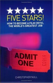 Five Stars! How to Become a Film Critic, The World's Greatest Job