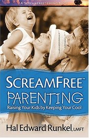ScreamFree Parenting: Raising Your Kids by Keeping Your Cool (Screamfree Living)