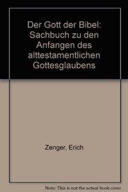 Der Gott der Bibel: Sachbuch zu den Anfangen des alttestamentlichen Gottesglaubens (German Edition)